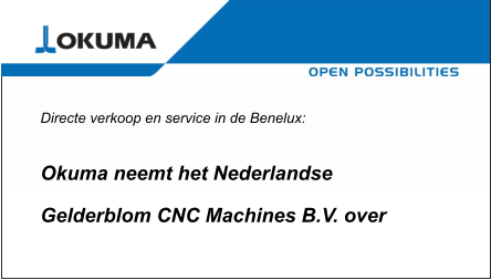 Directe verkoop en service in de Benelux:      Okuma neemt het Nederlandse  Gelderblom CNC Machines B.V. over