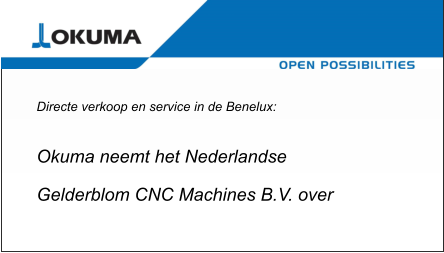 Directe verkoop en service in de Benelux:      Okuma neemt het Nederlandse  Gelderblom CNC Machines B.V. over